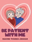 Image for Be Patient with Me