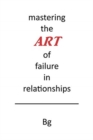 Image for Mastering the ART of Failure in Relationships