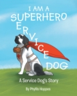 Image for I Am a Superhero: A Service Dog&#39;s Story