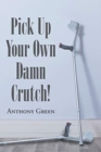 Image for Pick Up Your Own Damn Crutch!
