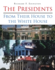 Image for Presidents: From Their House to the White House