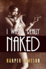 Image for I Wasn&#39;t Really Naked