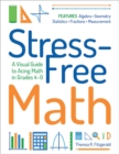 Image for Stress-Free Math: A Visual Guide to Acing Math in Grades 4-9