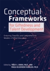 Image for Conceptual Frameworks for Giftedness and Talent Development: Enduring Theories and Comprehensive Models in Gifted Education