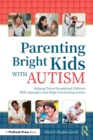 Image for Parenting bright kids with autism  : helping twice-exceptional children with Asperger&#39;s and high-functioning autism