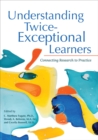 Image for Understanding Twice-Exceptional Learners: Connecting Research to Practice