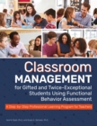 Image for Classroom management for gifted and twice-exceptional students using functional behavior assessment  : a step-by-step professional learning program for teachers