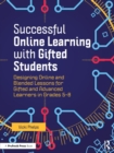Image for Successful online learning with gifted students  : designing online and blended lessons for gifted and advanced learners in grades 5-8