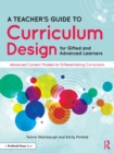 Image for A Teacher&#39;s Guide to Curriculum Design for Gifted and Advanced Learners
