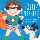 Image for Potty Superhero : Get Ready for Big Boy Pants! Board book