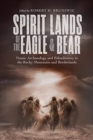 Image for Spirit lands of the eagle and bear  : numic archaeology and ethnohistory in the Rocky Mountains and Borderlands