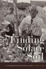 Image for Finding solace in the soil  : an archaeology of gardens and gardeners at Amache