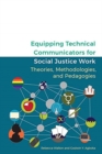 Image for Equipping technical communicators for social justice work  : theories, methodologies, and pedagogies