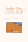 Image for Pueblos, Plains, &amp; Province: New Mexico in the Seventeenth Century