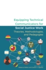 Image for Equipping technical communicators for social justice work: theories, methodologies, and pedagogies