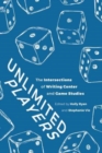 Image for Unlimited players  : the intersections of writing center and game studies