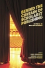 Image for Behind the curtain of scholarly publishing  : editors in writing