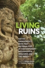 Image for Living ruins  : native engagements with past materialities in Mesoamerica, Amazonia, and the Andes