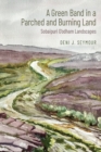 Image for A Green Band in a Parched and Burning Land: Sobaipuri O&#39;odham Landscapes