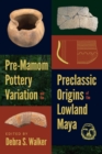 Image for Pre-Mamom Pottery Variation and the Preclassic Origins of the Lowland Maya : volume 12