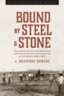 Image for Bound by steel and stone  : the Colorado-Kansas Railway and the frontier of enterprise in Colorado, 1890-1960