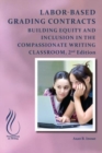 Image for Labor-based grading contracts  : building equity and inclusion in the compassionate writing classroom