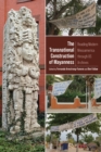 Image for The Transnational Construction of Mayanness: Reading Modern Mesoamerica Through US Archives