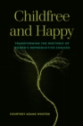 Image for Childfree and Happy: Transforming the Rhetoric of Women&#39;s Reproductive Choices
