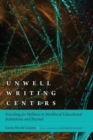Image for Unwell writing centers  : searching for wellness in neoliberal educational institutions and beyond