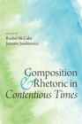 Image for Composition and rhetoric in contentious times