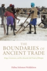 Image for Boundaries of Ancient Trade: Kings, Commoners, and the Aksumite Salt Trade of Ethiopia