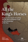 Image for All the King&#39;s Horses: Essays on the Impact of Looting and the Illicit Antiquities Trade on Our Knowledge of the Past