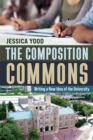 Image for The composition commons: writing a new idea of the university