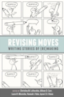 Image for Revising Moves: Writing Stories of (Re)making