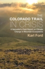 Image for The Colorado Trail in Crisis: A Naturalist&#39;s Field Report on Climate Change in Mountain Ecosystems