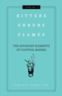 Image for Bitters, Shrubs, Flames : The Advanced Elements of Cocktail Making