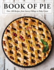 Image for The Book of Pie : Over 100 Recipes, from Savory Fillings to Flaky Crusts