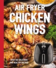 Image for The Air Fryer Chicken Wings Cookbook