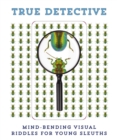 Image for True Detective : Mind-Bending Visual Riddles for Young Sleuths!