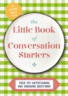 Image for The little book of conversation starters  : 375 entertaining and engaging questions!