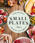 Image for Small plates  : over 150 ideas for bites and nibbles