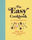 Image for The easy cookbook  : over 100 satisfying recipes made with four ingredients or less