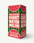 Image for Grow Your Own Giant Watermelon : Everything You Need to Grow Your Own Garden Giant