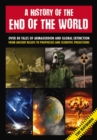 Image for A history of the end of the world  : over 75 tales of armageddon and global extinction from ancient beliefs to prophecies and scientific predictions