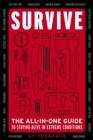 Image for Survive  : the all-in-one guide to staying alive in extreme conditions