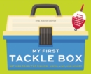 Image for My First Tackle Box (With Fishing Rod, Lures, Hooks, Line, and More!) : Get Kids to Fall for Fishing, Hook, Line, and Sinker