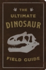 Image for The Ultimate Dinosaur Field Guide