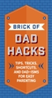 Image for The brick of dad hacks  : tips, tricks, shortcuts, and dad-isms for easy parenting