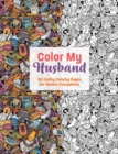 Image for Color My Husband : 50 Therapeutic Coloring Pages for Long-Suffering Wives Everywhere!