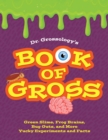 Image for Dr. Grossology&#39;s book of gross  : green slime, frog brains, bug guts, and more